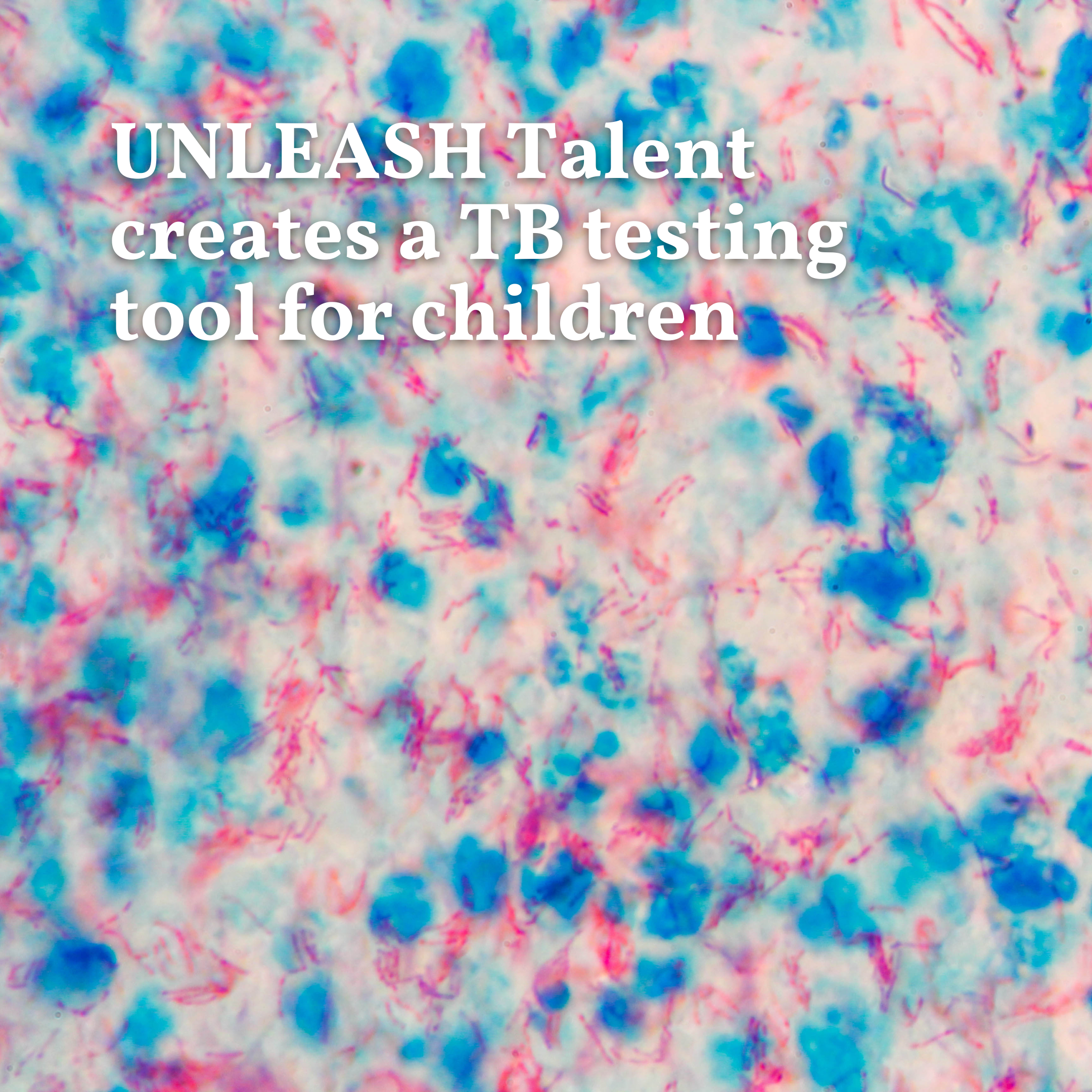 UNLEASH Talent creates a TB testing tool for children​