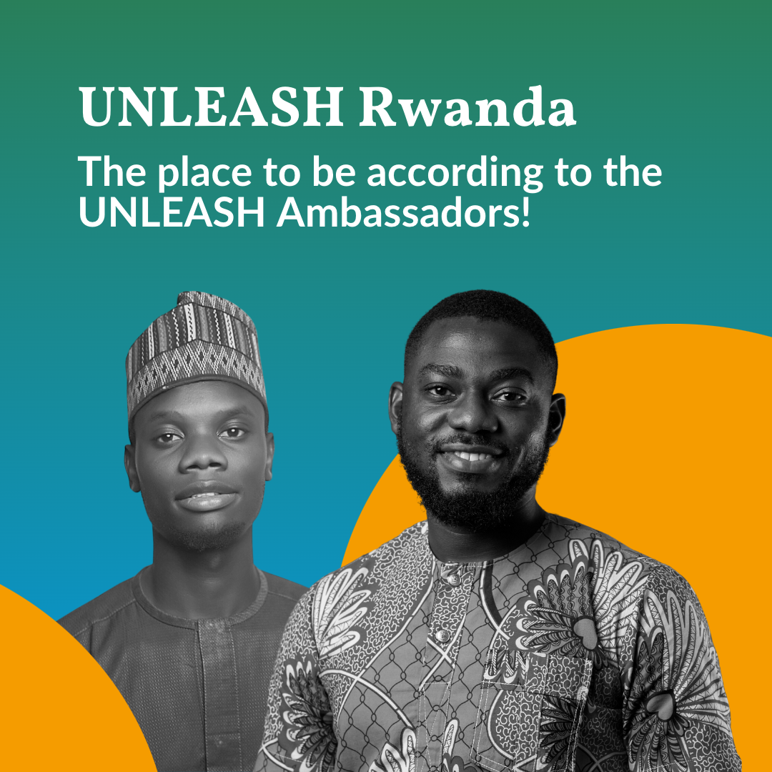 UNLEASH Rwanda, the place to be according to the UNLEASH Ambassadors!