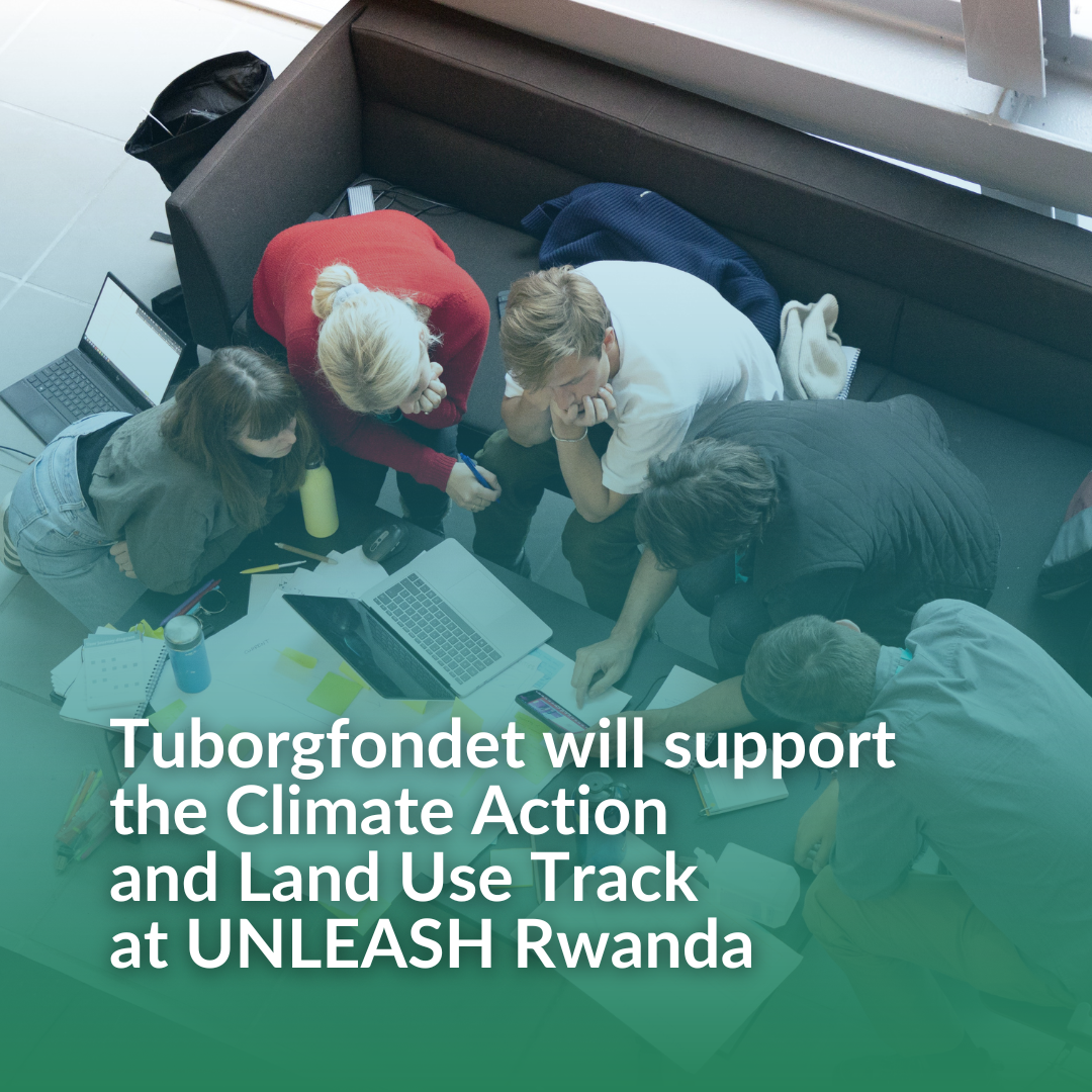 Tuborgfondet will support the Climate Action and Land Use Track at UNLEASH Rwanda